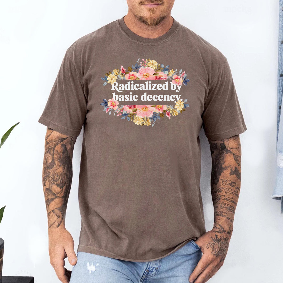 Radicalized By Basic Decency Shirt – Unisex Graphic Tee With Floral Design