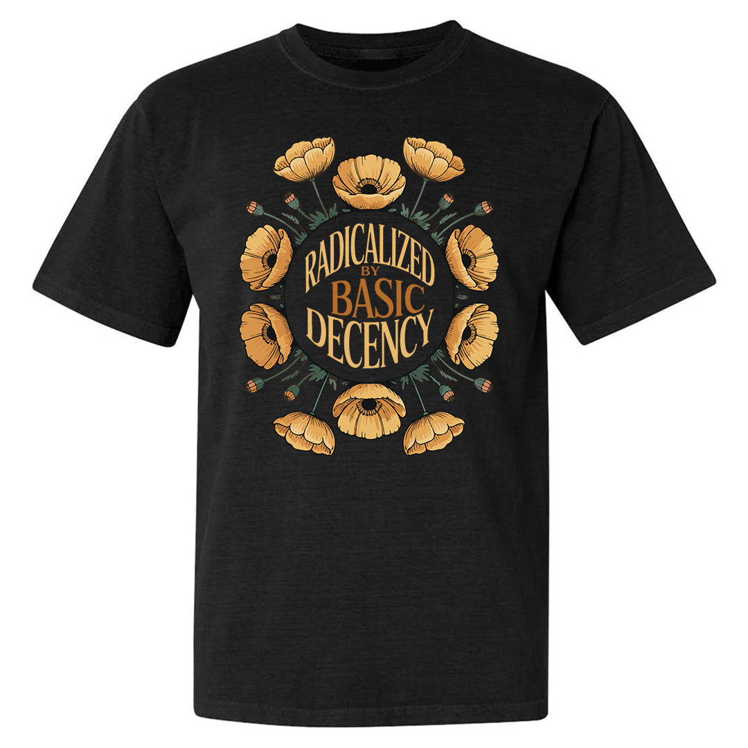 Radicalized By Basic Decency Shirt – Unisex Graphic Tee With Floral Design