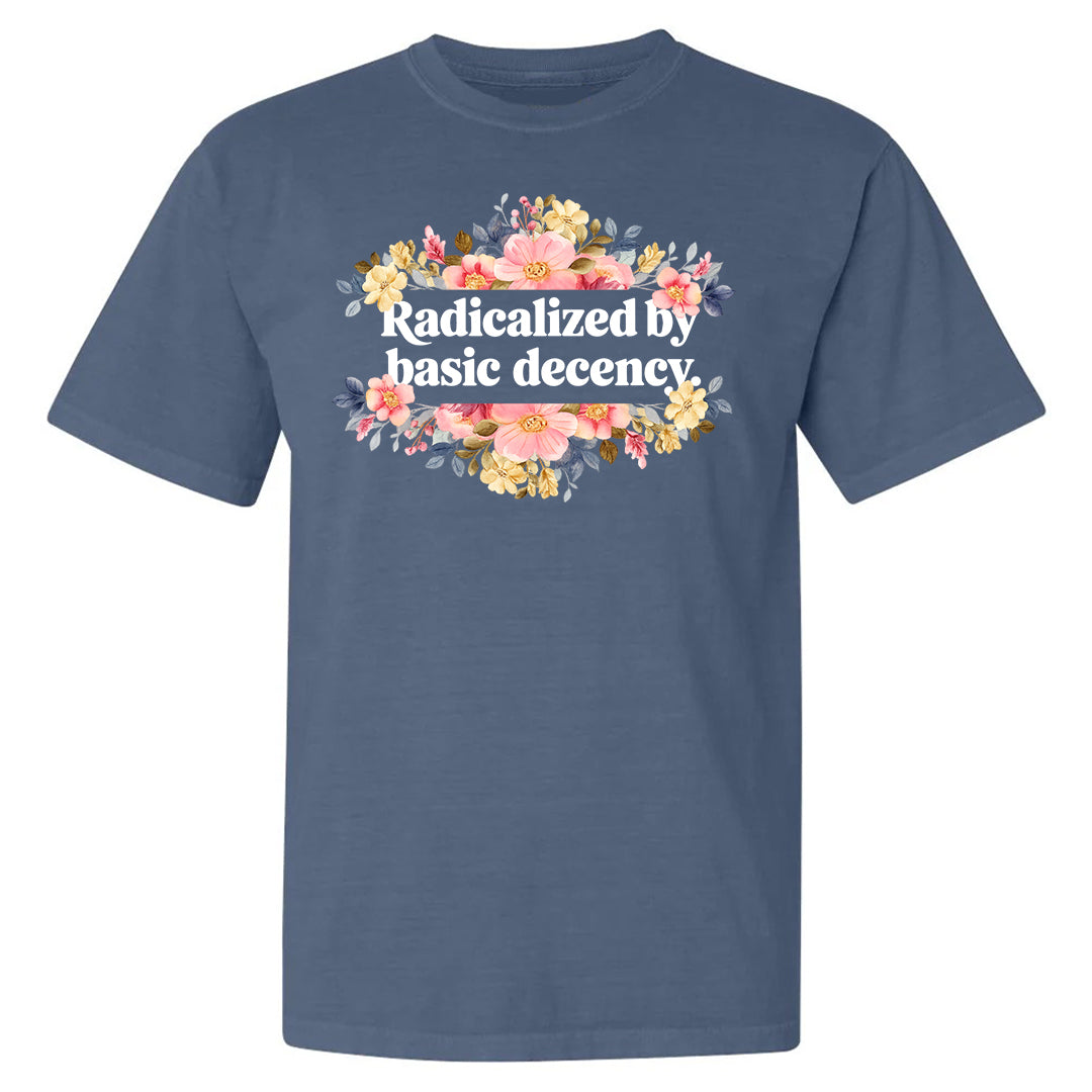 Radicalized By Basic Decency Shirt – Unisex Graphic Tee With Floral Design