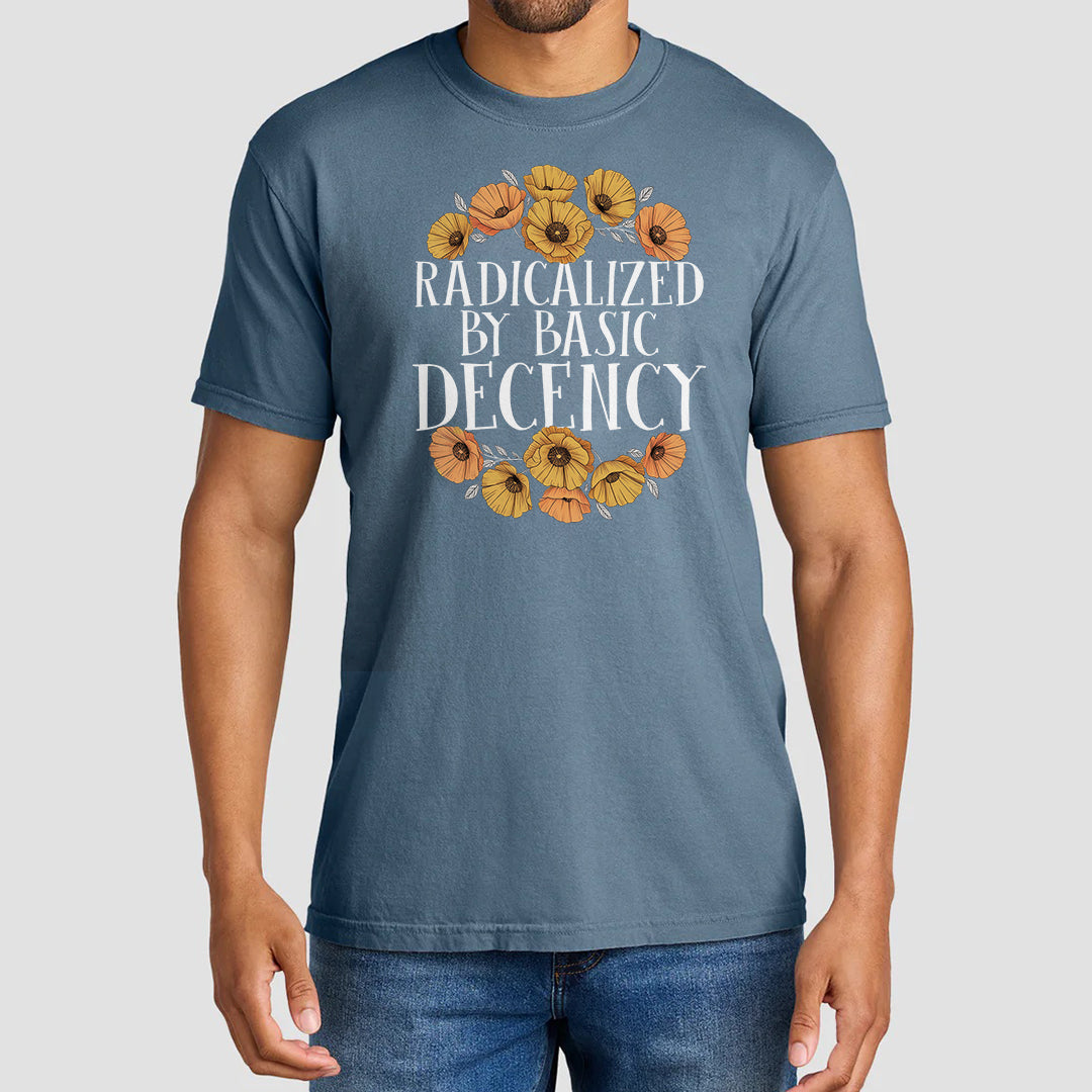 Radicalized By Basic Decency Shirt – Unisex Graphic Tee With Floral Design
